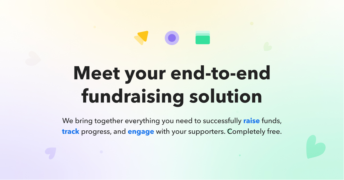Meet your end-to-end fundraising platform. We bring together everything you need to successfully  raise funds, track progress, and engage with your supporters. Completely free.